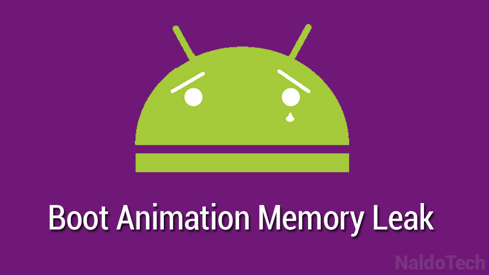 Fix Boot Animation Memory Leak on Lollipop & Save Processes - NaldoTech