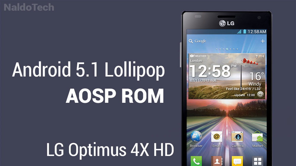 Install Android 5.1 Lollipop AOSP ROM On LG Optimus 4X HD ...