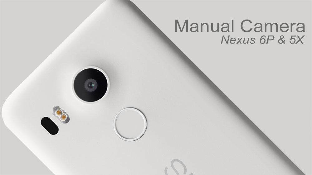 How To Use Manual Camera Controls On Nexus 6p And 5x Naldotech